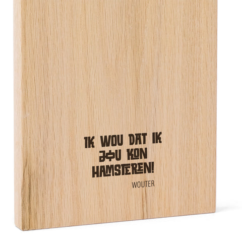 I wish I could hoard you Oak FSC 100%