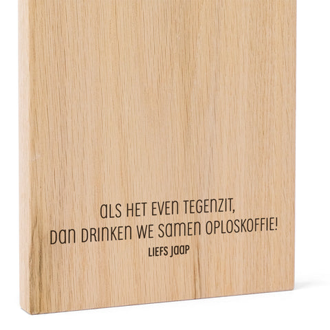 If things don't go well, we drink instant coffee together. Oak FSC 100%